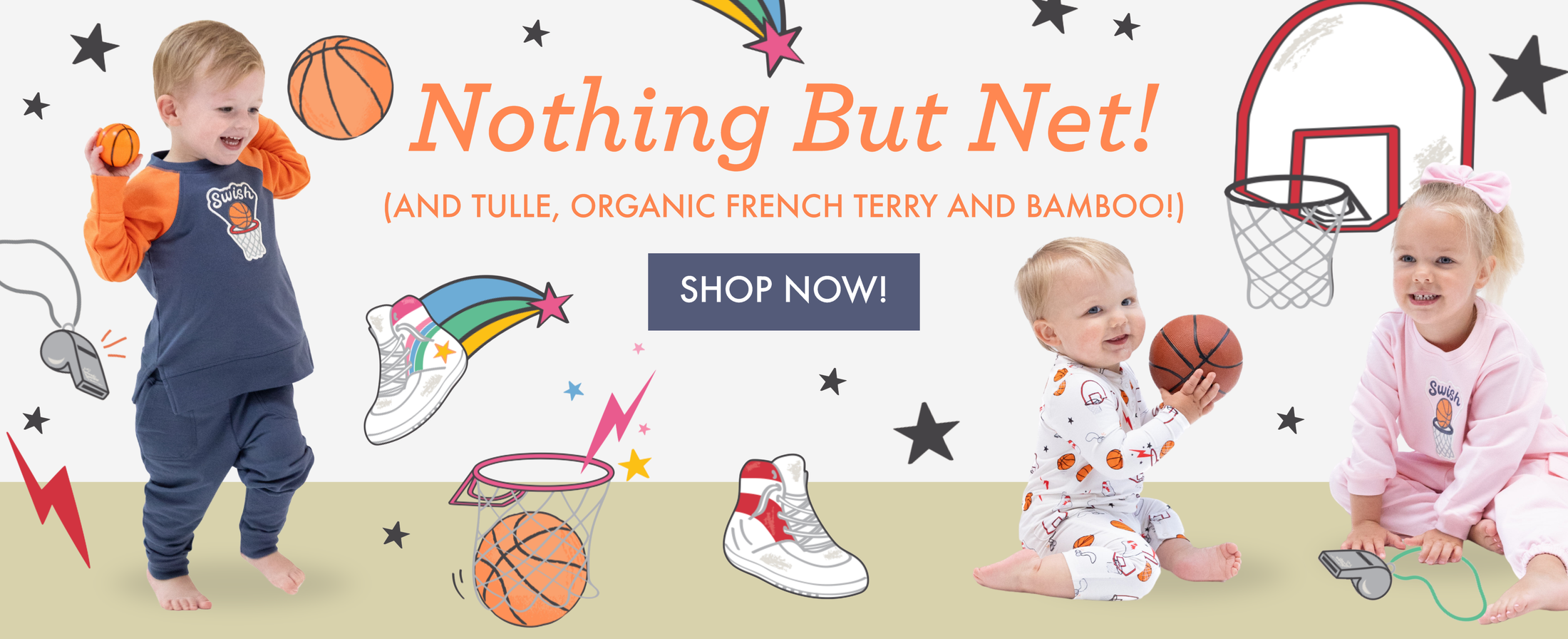 Toddlers wear basketball themed outfits. Text reads, "Nothing But Net! (and tulle, organic french terry and bamboo!) Shop Now!"