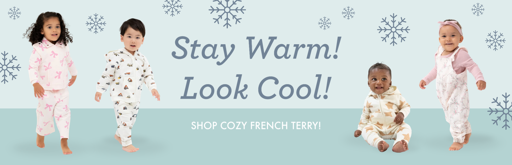 Children wearing organic french terry outfits with text 'Stay Warm! Look Cool!' and 'Shop Cozy French Terry!' on a blue background with snowflakes.
